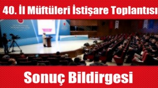 40. İl Müftüleri İstişare Toplantısı Sonuç Bildirgesi