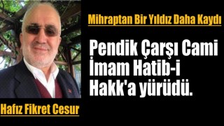 İmam Hatib-i Fikret Cesur Hakk'a yürüdü.