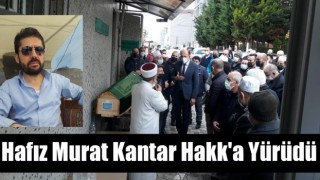 İmam Hatip Hafız Murat Kantar Hakk'a Yürüdü