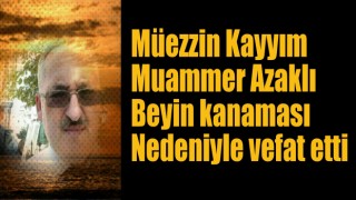 Müezzin Muammer Azaklı Hakk'a Yürüdü