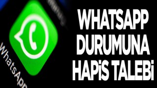 WhatsApp durumuna hapis talebi