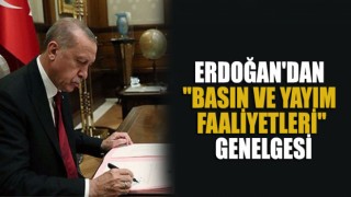 Cumhurbaşkanı Erdoğan’dan Medya Genelgesi