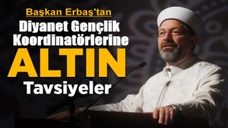 Başkan Erbaş'tan Diyanet Gençlik Koordinatörlerine altın tavsiyeler