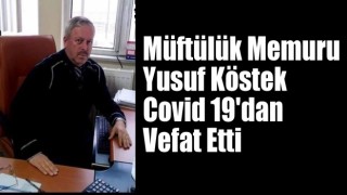 Müftülük Memuru Yusuf Köstek Vefat Etti