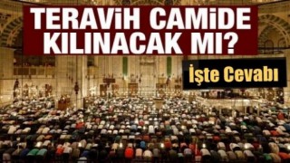 Bu yıl camilerde teravih namazı kılınacak mı?
