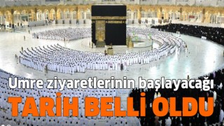 Umre ziyaretlerinin başlayacağı tarih belli oldu