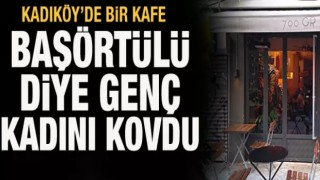 Kadıköy'de başörtülü bir kadın kafeden kovuldu