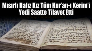 Mısırlı hafız kız tüm Kur’an-ı Kerim’i yedi saatte tilavet etti