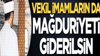 Vekil imamların da mağduriyeti giderilsin