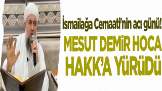 Mesut Demir Hocaefendi Hakk'a yürüdü