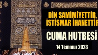 14 Temmuz 20223 Tarihli Cuma Hutbesi