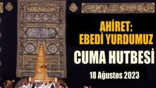 18 Ağustos 20223 Tarihli Cuma Hutbesi