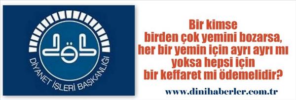 Bir kişi birden &#231;ok yemin bozarsa, her bir yemin i&#231;in ayrı ayrı mı keffaret &#246;demelidir?