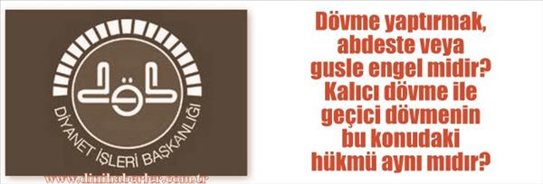 D&#246;vme yaptırmak, abdeste veya gusle engel midir?
