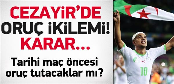 Cezayir&#39;de Almanya ma&#231;ı &#246;ncesi oru&#231; kararı!