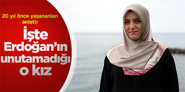 İşte Başbakan Erdoğan&#39;ın unutamadığı o kız