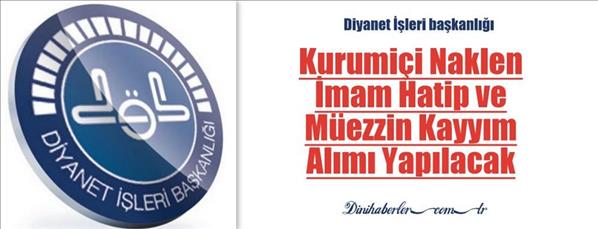 Kurumi&#231;i Naklen İmam Hatip ve M&#252;ezzin Kayyım Alımı Yapılacak