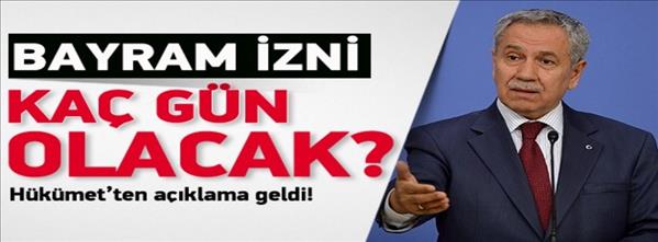 Arın&#231;&#39;tan bayram tatili ile ilgili a&#231;ıklama
