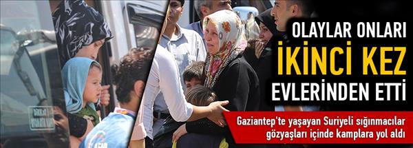 Gaziantep&#39;teki Suriyeliler tahliye ediliyor
