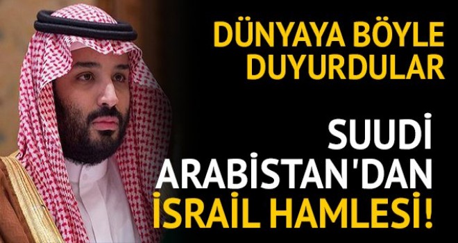 Suudi Arabistan'dan İsrail hamlesi!