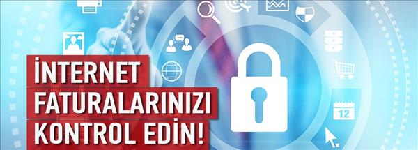 İnternet faturanızı kontrol edin!