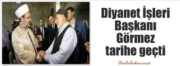 Diyanet İşleri Başkanı G&#246;rmez tarihe ge&#231;ti