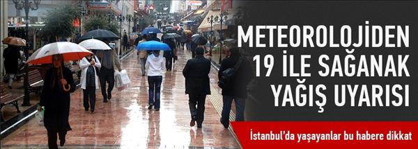 Meteorolojiden 19 ile sağanak yağış uyarısı