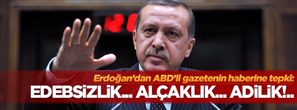 Erdoğan dan ABD li gazeteye sert tepki: Edebsizlik, alçaklık, adilik