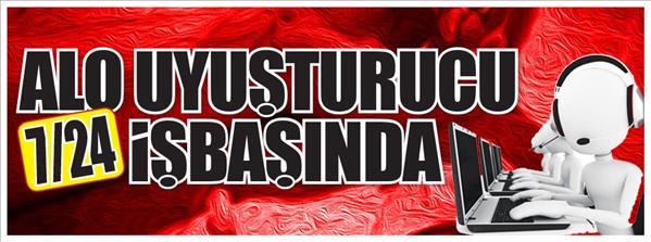 Alo uyuşturucu 7/24 işbaşında