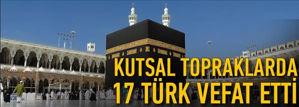 Kutsal topraklarda 17 T&#252;rk vefat etti