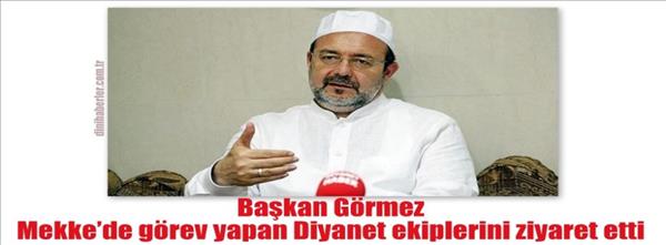 Başkan Görmez, Mekke de görev yapan Diyanet ekiplerini ziyaret etti