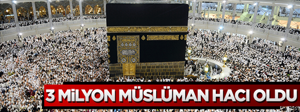3 milyon Müslüman hacı oldu