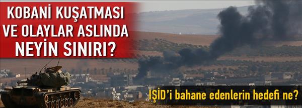 Kobani kuşatması ve olaylar aslında neyin sınırı?