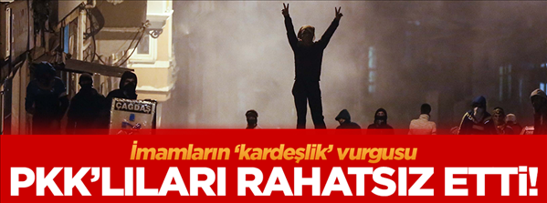 İmamların kardeşlik vurgusu, PKK lıları rahatsız etti