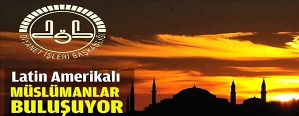 Latin Amerikalı M&#252;sl&#252;manları Diyanet buluşturacak