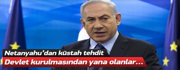 Netanyahu&#39;dan Filistinlilere k&#252;stah tehdit!