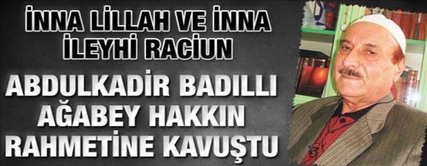 Abd&#252;lkadir Badıllı ağabey vefat etti