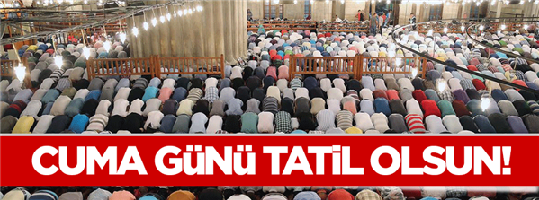 Eğitim Bir Sen Cuma g&#252;n&#252;n&#252;n resmi tatil olmasını istedi