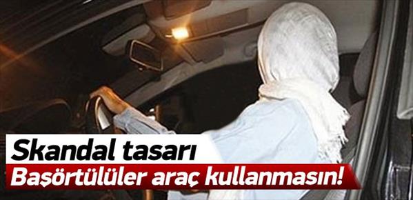 Başörtülülere direksiyon yasağı girişimi