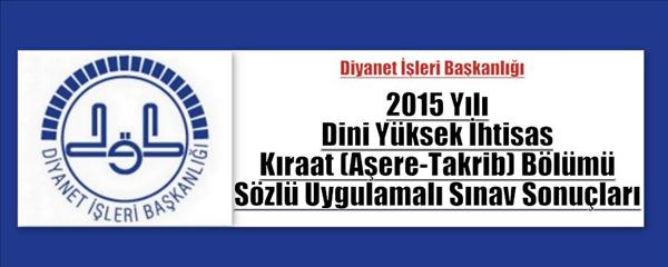 2015 Yılı Dini Yüksek İhtisas Kıraat (Aşere-Takrib) Bölümü Sözlü Uygulamalı Sınav Sonuçları