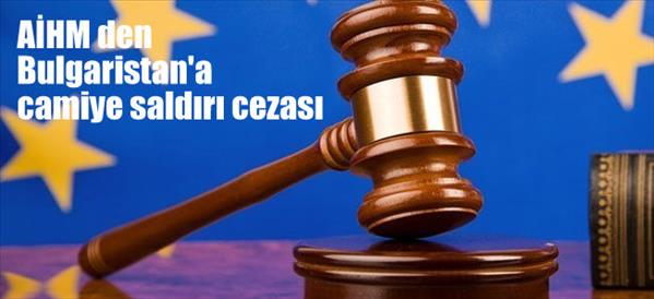 AİHM den Bulgaristan'a camiye saldırı cezası