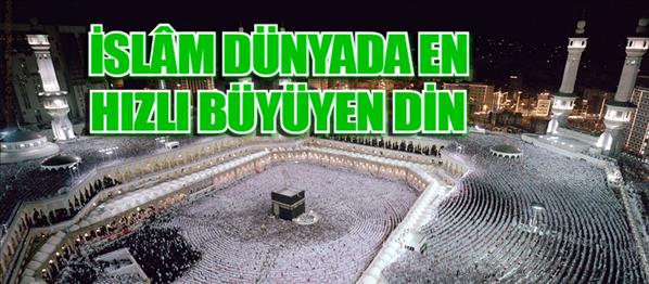 İslâm dünyada en hızlı büyüyen din