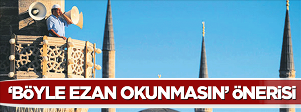Ezan hoparl&#246;rden okunmasın &#246;nerisi