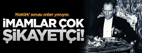 İmamları yoran Atat&#252;rk sorusu