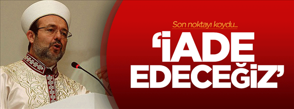 Görmez son noktayı koydu İade edeceğiz