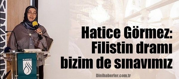 Hatice Görmez Filistin dramı bizim de sınavımız