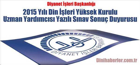 Din İşleri Yüksek Kurulu Uzman Yardımcısı Yazılı Sınav Sonuçları Açıklandı