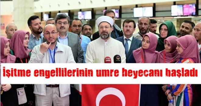 İşitme engellilerinin umre heyecanı başladı