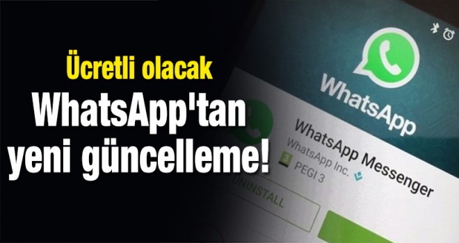 WhatsApp'tan yeni güncelleme! Ücretli olacak