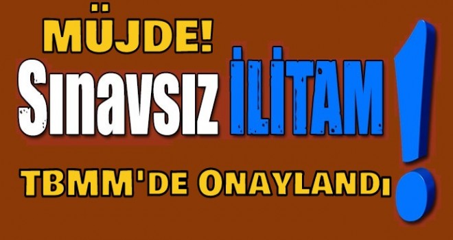 Sınavsız İlitam Onaylandı